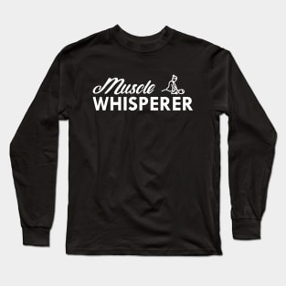 Massage Therapist - Muscle Whisperer Long Sleeve T-Shirt